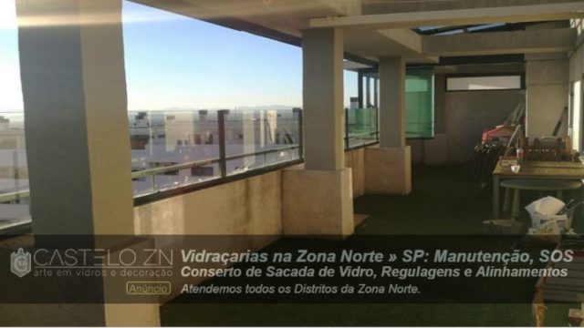 Manutenção de Sacada de Vidro Conserto SOS Vila Salvador Romeu Vila Guilherme Zona Norte São Paulo